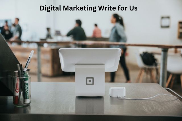 Digital Marketing Write for Us